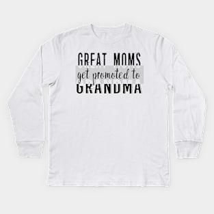 Great Moms Get Promoted to Grandma Kids Long Sleeve T-Shirt